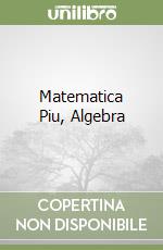 Matematica Piu, Algebra libro