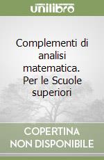 Complementi di analisi matematica. Per le Scuole superiori libro