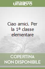 Ciao amici. Per la 1ª classe elementare libro