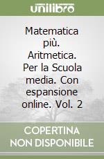 Matematica più. Aritmetica. Per la Scuola media. Con espansione online. Vol. 2 libro