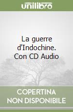 La guerre d'Indochine. Con CD Audio libro