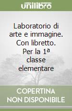 Laboratorio di arte e immagine. Con libretto. Per la 1ª classe elementare libro