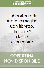 Laboratorio di arte e immagine. Con libretto. Per la 3ª classe elementare libro