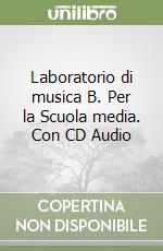 Laboratorio di musica B. Per la Scuola media. Con CD Audio libro
