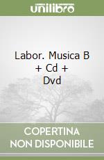 Labor. Musica B + Cd + Dvd libro