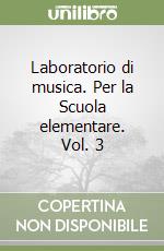 Laboratorio di musica. Per la Scuola elementare. Vol. 3 libro