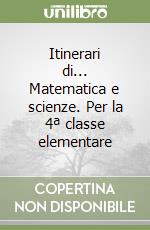 Itinerari di... Matematica e scienze. Per la 4ª classe elementare libro