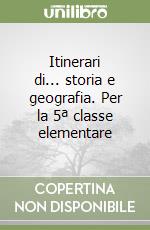 Itinerari di... storia e geografia. Per la 5ª classe elementare libro