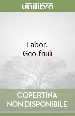 Labor. Geo-friuli libro