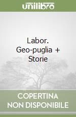 Labor. Geo-puglia + Storie libro
