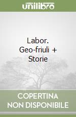 Labor. Geo-friuli + Storie libro
