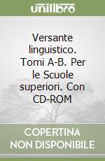 Versante linguistico. Tomi A-B. Per le Scuole superiori. Con CD-ROM libro