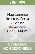 Magicamente insieme. Per la 2ª classe elementare. Con CD-ROM libro