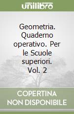 Geometria. Quaderno operativo. Per le Scuole superiori. Vol. 2 libro