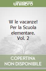 W le vacanze! Per la Scuola elementare. Vol. 2 libro