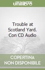 Trouble at Scotland Yard. Con CD Audio libro