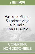 Vasco de Gama. Su primer viaje a la India. Con CD Audio libro