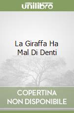 La Giraffa Ha Mal Di Denti libro