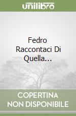 Fedro Raccontaci Di Quella... libro