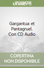 Gargantua et Pantagruel. Con CD Audio libro