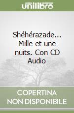 Shéhérazade... Mille et une nuits. Con CD Audio libro