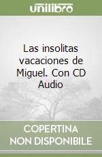 Las insolitas vacaciones de Miguel. Con CD Audio libro