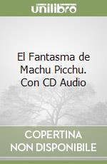 El Fantasma de Machu Picchu. Con CD Audio libro