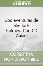 Dos aventuras de Sherlock Holmes. Con CD Audio libro