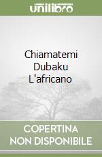 Chiamatemi Dubaku L'africano libro