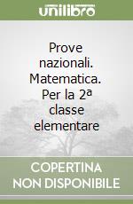 Prove nazionali. Matematica. Per la 2ª classe elementare libro