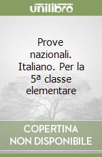 Prove nazionali. Italiano. Per la 5ª classe elementare libro