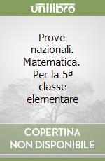 Prove nazionali. Matematica. Per la 5ª classe elementare libro