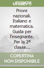 Prove nazionali. Italiano e matematica. Guida per l'insegnante. Per la 2ª classe elementare libro