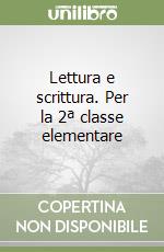 Lettura e scrittura. Per la 2ª classe elementare libro