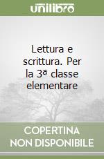 Lettura e scrittura. Per la 3ª classe elementare libro