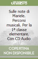 Sulle note di Mariele. Percorsi musicali. Per la 1ª classe elementare. Con CD Audio libro