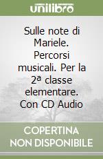 Sulle note di Mariele. Percorsi musicali. Per la 2ª classe elementare. Con CD Audio libro