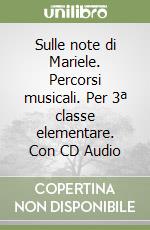 Sulle note di Mariele. Percorsi musicali. Per 3ª classe elementare. Con CD Audio libro