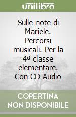 Sulle note di Mariele. Percorsi musicali. Per la 4ª classe elementare. Con CD Audio libro