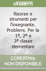 Risorse e strumenti per l'insegnante. Problemi. Per la 1ª, 2ª e 3ª classe elementare libro
