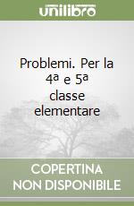 Problemi. Per la 4ª e 5ª classe elementare