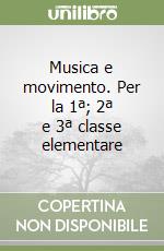 Musica e movimento. Per la 1ª; 2ª e 3ª classe elementare libro
