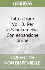 Tutto chiaro. Vol. B. Per la Scuola media. Con espansione online libro