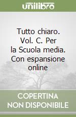 Tutto chiaro. Vol. C. Per la Scuola media. Con espansione online libro