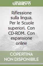 Riflessione sulla lingua. Per le Scuole superiori. Con CD-ROM. Con espansione online libro