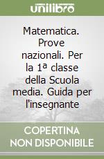 Matematica. Prove nazionali. Per la 1ª classe della Scuola media. Guida per l'insegnante libro