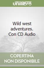 Wild west adventures. Con CD Audio libro