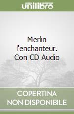 Merlin l'enchanteur. Con CD Audio libro