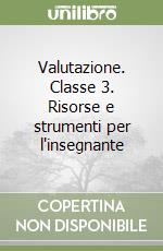 Valutazione. Classe 3. Risorse e strumenti per l'insegnante libro