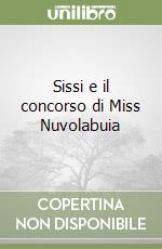 Sissi e il concorso di Miss Nuvolabuia libro